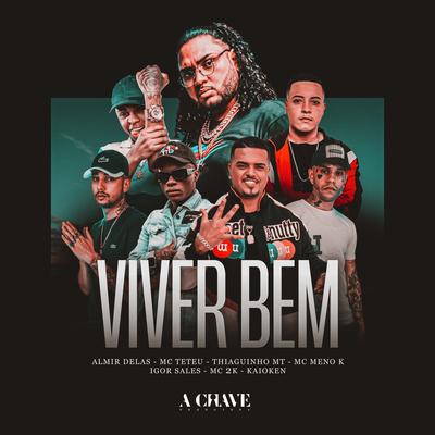 Viver Bem (feat. Igor Sales, Mc 2k, DJ Kaioken & Almir delas) By MC Teteu, Thiaguinho MT, MC Meno K, Igor Sales, Mc 2k, DJ Kaioken, Almir delas's cover