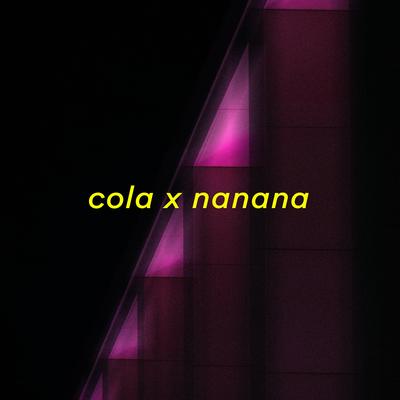 Cola x Nanana By sorry idk's cover