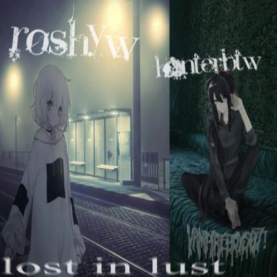 lost in lust By roshyw, hxnterbtw's cover