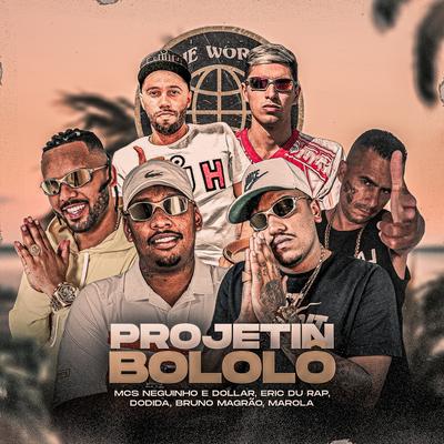 Projetin Bololô By DJ GH, Mcs Neguinho e Dollar, Dodida, Mc Bruno Magrao, Mc Marola, Eric Du Rap's cover