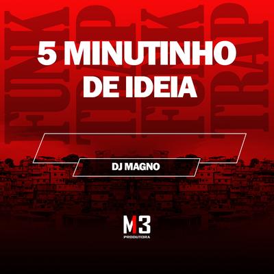 5 Minutinho de Ideia By DJ MAGNO's cover