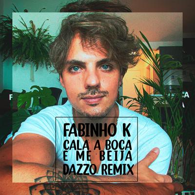 Cala a Boca e Me Beija (Dazzo Remix) By Fabinho K, Dazzo's cover