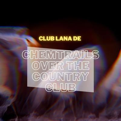 Chemtrails over the Country Club (Instrumental) By Club Lana De's cover