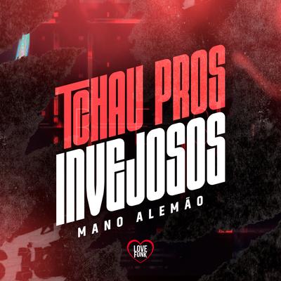 Tchau Pros Invejosos By Mano Alemão, Love Funk's cover