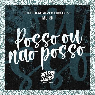 Posso ou Não Posso By Mc RD, DJ Nikolas Alves Exclusive's cover