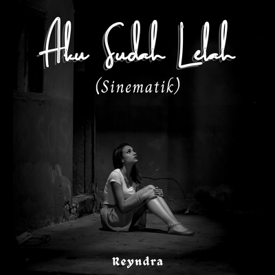 Aku Sudah Lelah (Sinematik)'s cover