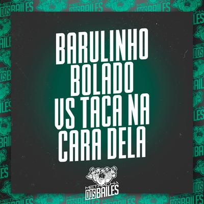 Barulinho Bolado Vs Taca na Cara Dela's cover