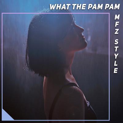 What the Pam Pam By MFZ Style's cover