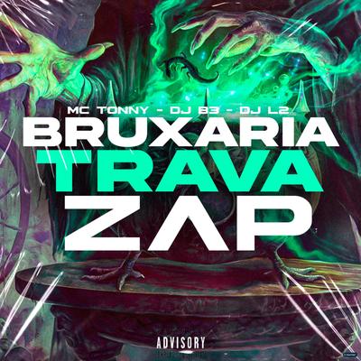 Bruxaria Trava Zap (feat. MC Tonny & DJ L2) By DJ B3, Mc Tonny, DJ L2's cover