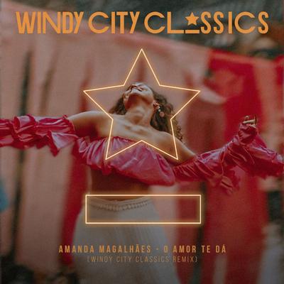 O Amor Te Dá (Windy City Classics Remix) By Amanda Magalhães, Windy City Classics's cover