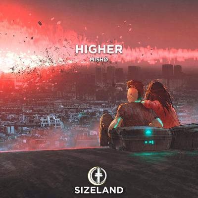 Higher By mISHØ's cover