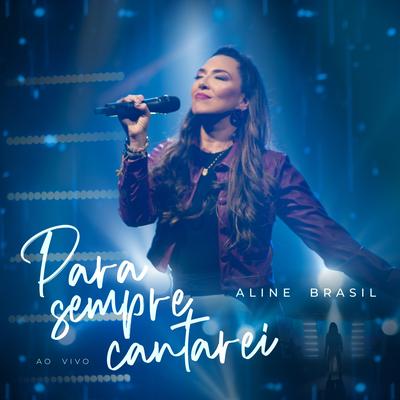 Para Sempre Cantarei (Ao Vivo) By Aline Brasil's cover