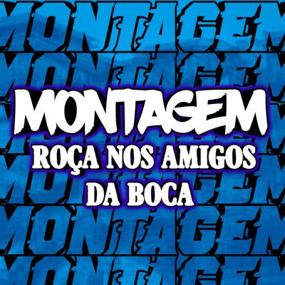 Montagem Roça nos Amigos da Boca By DJ KAIQUE RYAN's cover