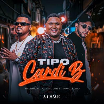 Tipo Cardi B By Thiaguinho MT, MC Kevin o Chris, JS o Mão de Ouro's cover