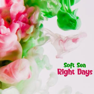 Right Days By Soft Sea's cover