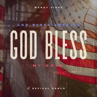 God Bless America, God Bless My Home By Wendy Vides, Revival Ranch's cover