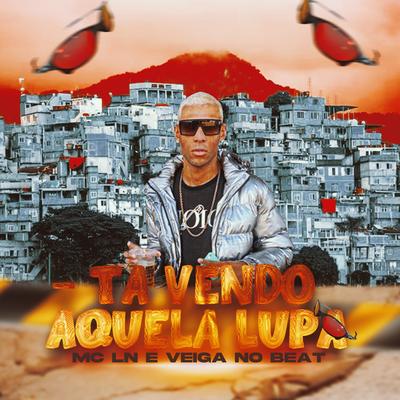 Ta Vendo Aquela Lupa By MC LN, Veiga no Beat's cover