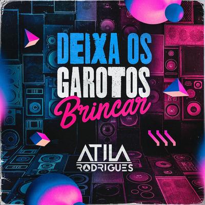 Deixa os Garotos Brincar By Átila Rodrigues's cover