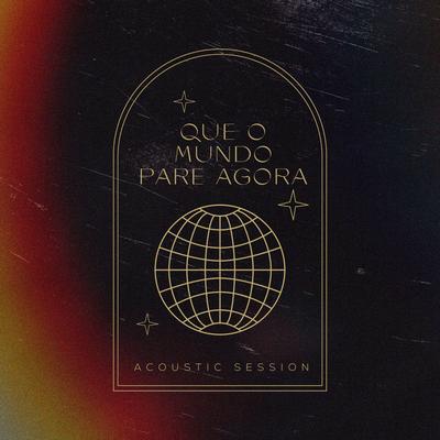 Que o Mundo Pare Agora (Acoustic Session)'s cover