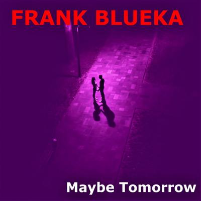 Maybe Tomorrow (Semi-Acoustic Piano & Vocals) By Frank Blueka's cover