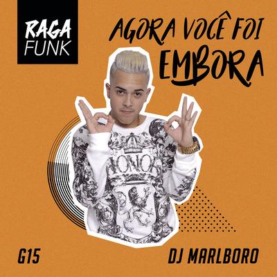 Agora Você Foi Embora By MC G15, DJ Marlboro's cover