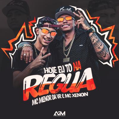 Hoje Eu To na Régua By MC Xenon, MC Menor da VR's cover