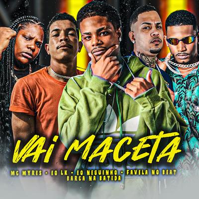 Vai Maceta By Barca Na Batida, eo neguinho, Eo Lk, Favela no Beat, MC Myres's cover