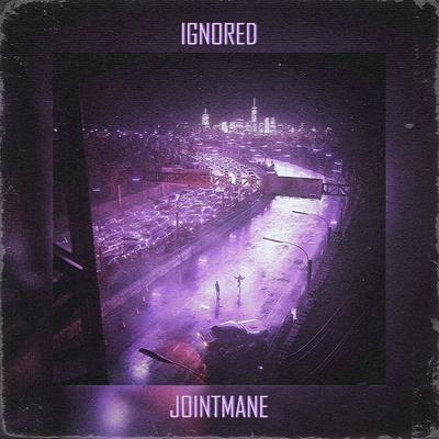 Ignored By JOINTMANE's cover