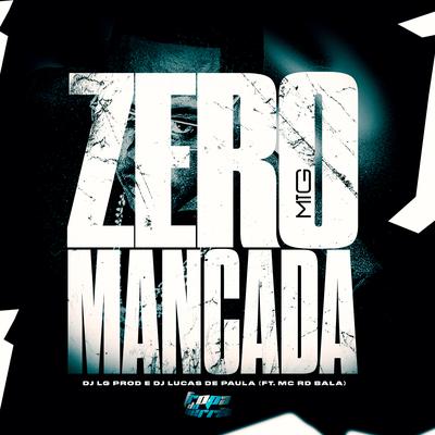 Mtg - Zero Mancada By DJ LG PROD, DJ LUCAS DE PAULA, Mc Rd Bala's cover