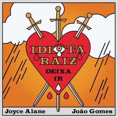 Idiota Raiz (Deixa Ir) By Joyce Alane, João Gomes's cover