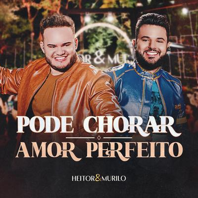 Pode Chorar / Amor Perfeito (Ao Vivo) By Heitor e Murilo's cover
