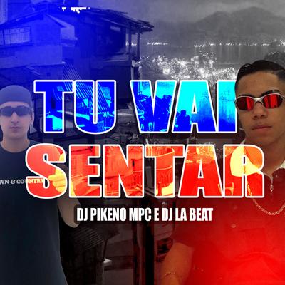 Tu Vai Sentar By Dj Pikeno Mpc, DJ La Beat's cover