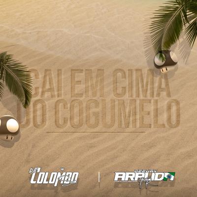 MEGA FUNK - CAI EM CIMA DO COGUMELO By DJ Colombo SC, DJ Arruda PR's cover