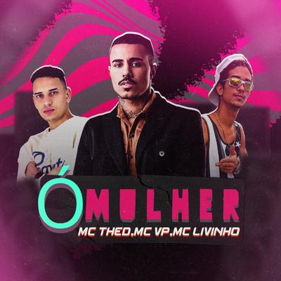 Ó Mulher (feat. Mc VP & Mc Livinho) (feat. Mc VP & Mc Livinho) By Mc Thed, Mc VP, Mc Livinho's cover