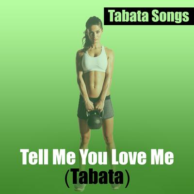 Tell Me You Love Me (Tabata) By Tabata Songs's cover