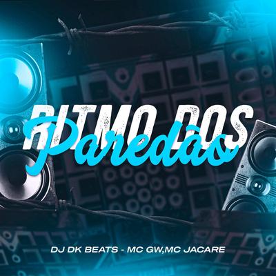 Ritmo Dos Paredão By DJ DK BEATS, Mc Jacaré, Mc Gw's cover