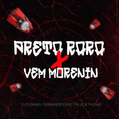 Preta Rara X Vem Morenin By Dj Daniel Fernandes, Mc Pretchako, Dj Eric Fb, MC RICA, Dj Th Dias, Dj Lc's cover