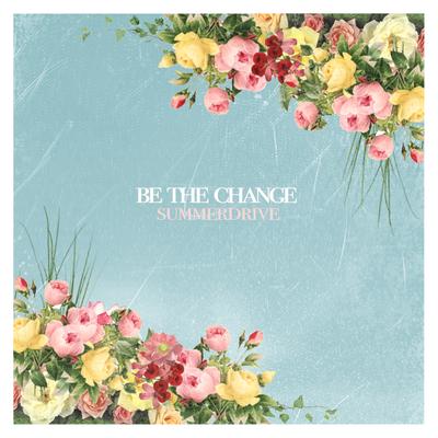 Be The Change By Summerdrive's cover