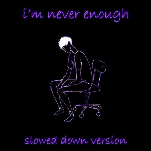 i'm never enough (slowed & reverb)'s cover