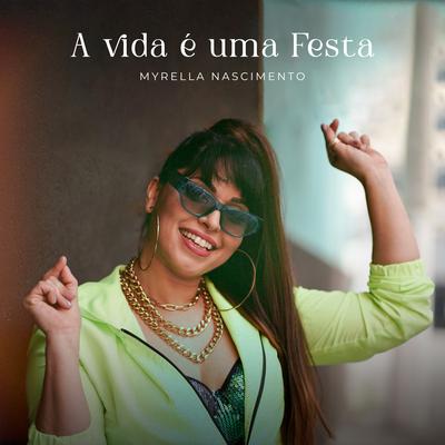 A Vida É uma Festa By Myrella Nascimento's cover