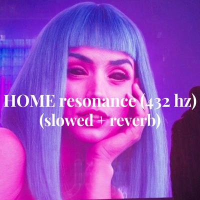HOME resonance (432 hz) (slowed + reverb)'s cover