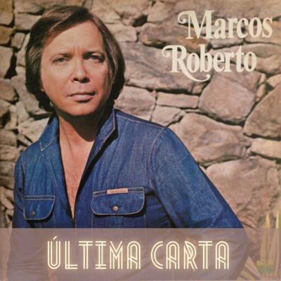 Última Carta By Marcos Roberto's cover