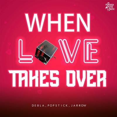When Love Takes Over By Jarrow, Debla, Popstick's cover