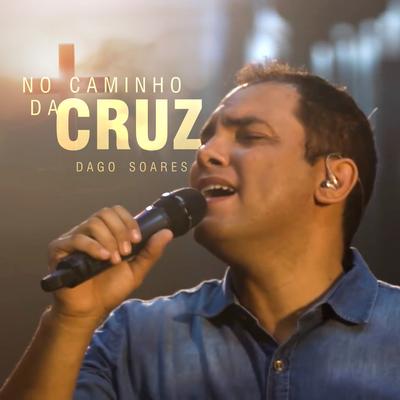 No Caminho da Cruz (Ao Vivo) By Dago Soares's cover