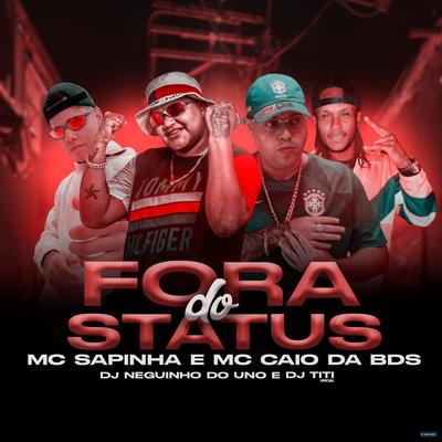 Fora do Status (feat. DJ Neguinho Do Uno) (feat. DJ Neguinho Do Uno) By DJ TITÍ OFICIAL, MC Caio Da Bds, Mc Sapinha, DJ Neguinho Do Uno's cover