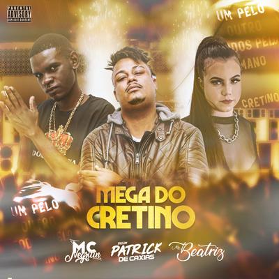 Mega do Cretino By Mc Beatriz, MC Negritin, Dj Faett, Dj Patrick de Caxias, Mc Rf's cover