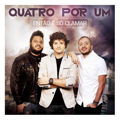 Então é Só Clamar By Quatro por Um's cover