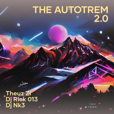 The Autotrem 2.0 By THEUZ ZL, DJ RICK 013, DJ NK3's cover