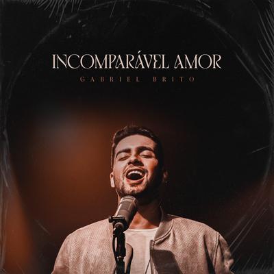 Incomparável Amor By Gabriel Brito's cover