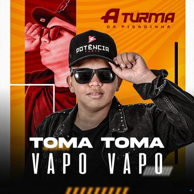 Toma Toma Vapo Vapo By Turma da Pisadinha's cover